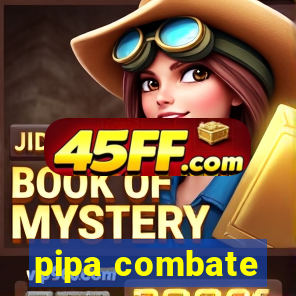 pipa combate
